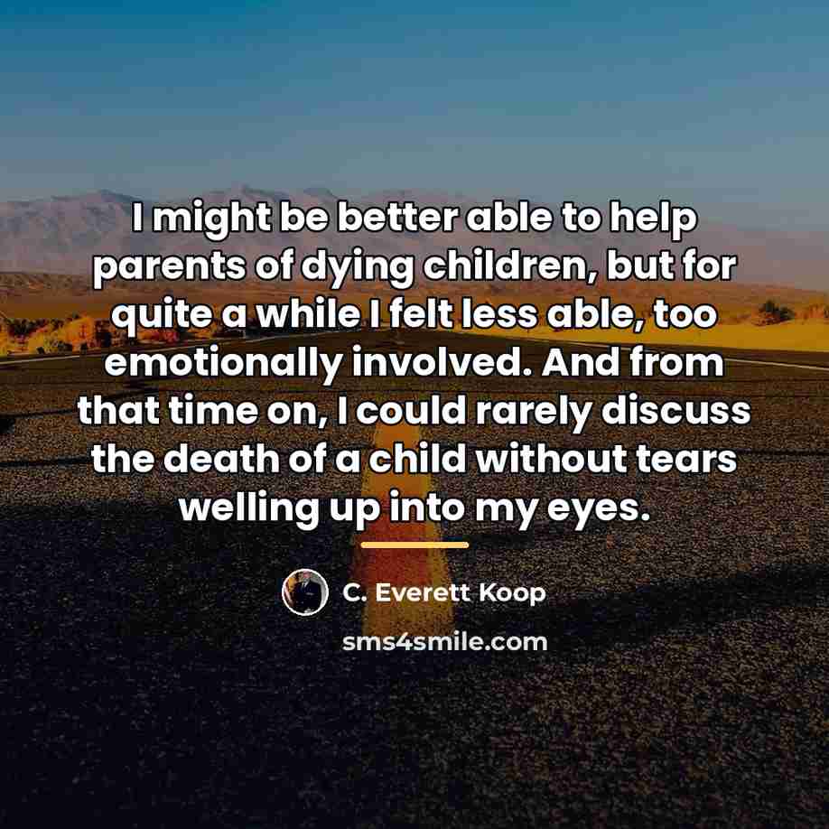 “I might be better able to help parents of dying…” quote by C. Everett Koop