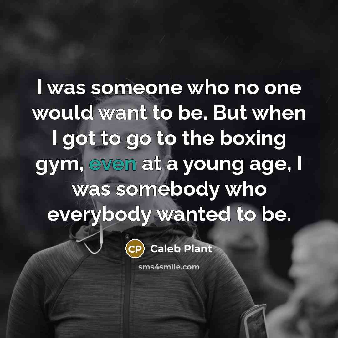 “I was someone who no one would want to be.…” quote by Caleb Plant