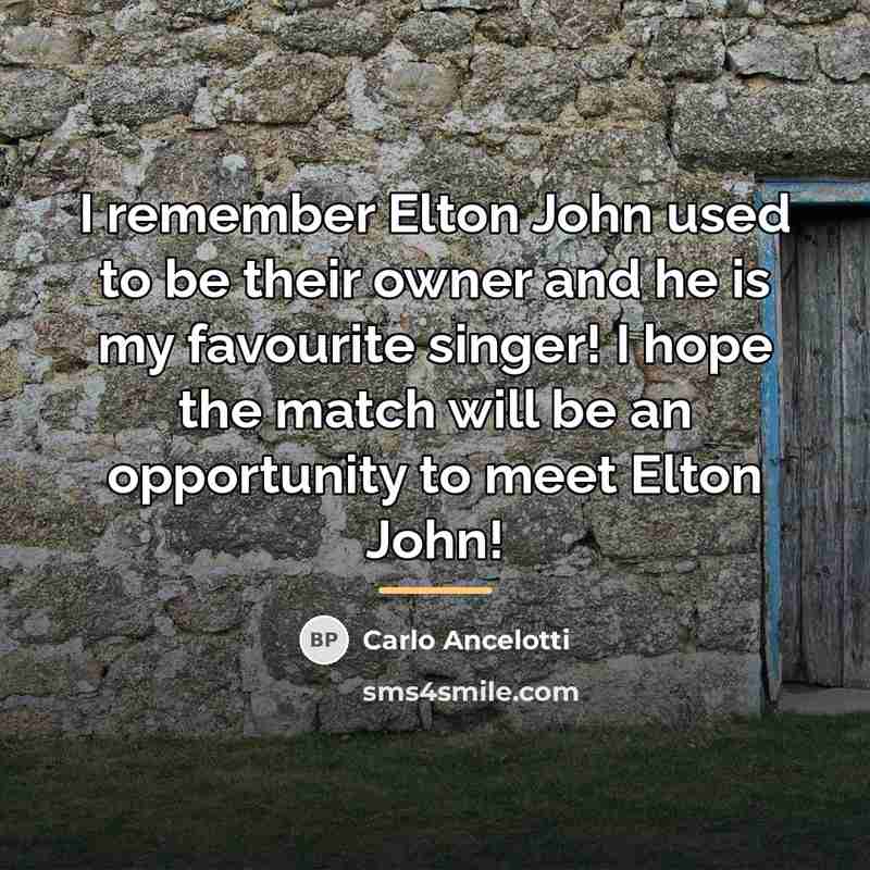 “I remember Elton John used to be their owner and…” quote by Carlo Ancelotti