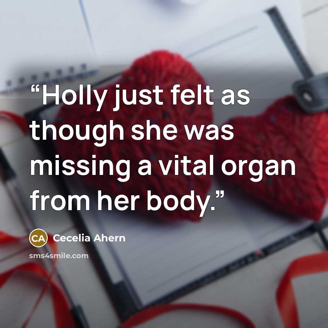 “Holly just felt as though she was missing a vital organ from her body.” quote by Cecelia Ahern