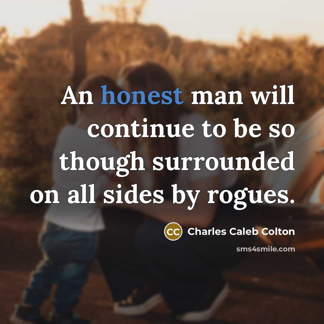 “An honest man will continue to be so though surrounded…” quote by Charles Caleb Colton