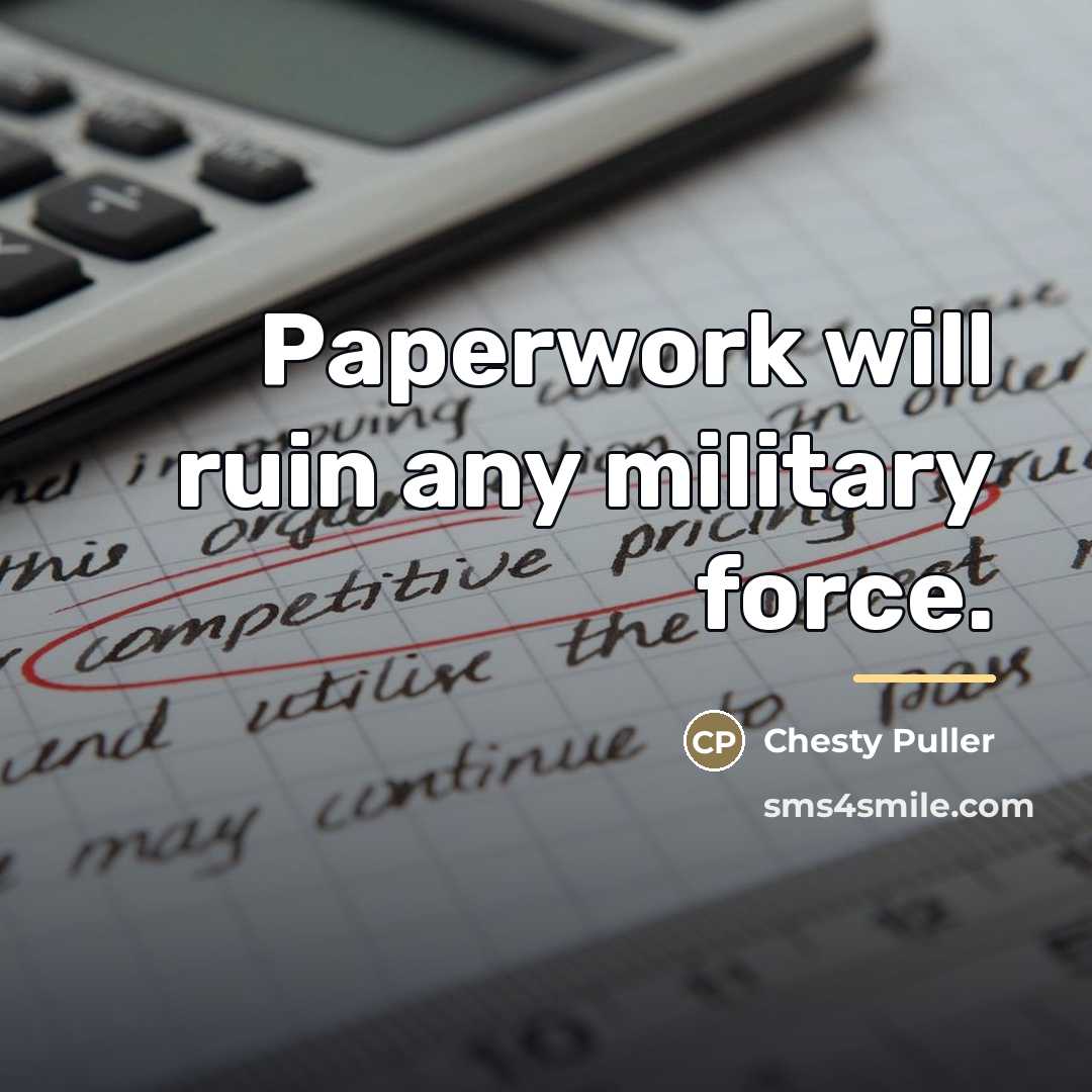 “Paperwork will ruin any military force.…” quote by Chesty Puller