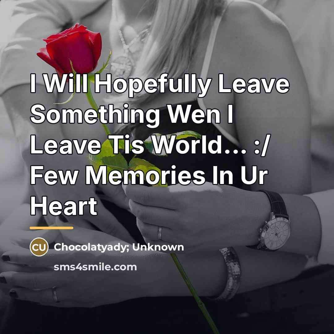 “I Will Hopefully Leave Something Wen I Leave Tis World...…” quote by Chocolatyady; Unknown