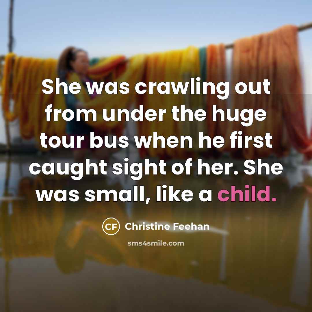 “She was crawling out from under the huge tour bus…” quote by Christine Feehan