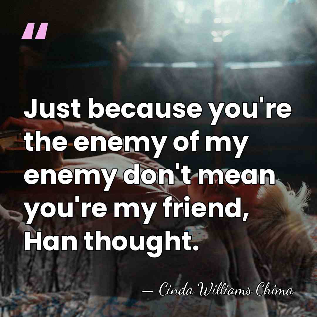 Just because you're the enemy of my enemy don't mean you're my&hellip; - Cinda Williams Chima