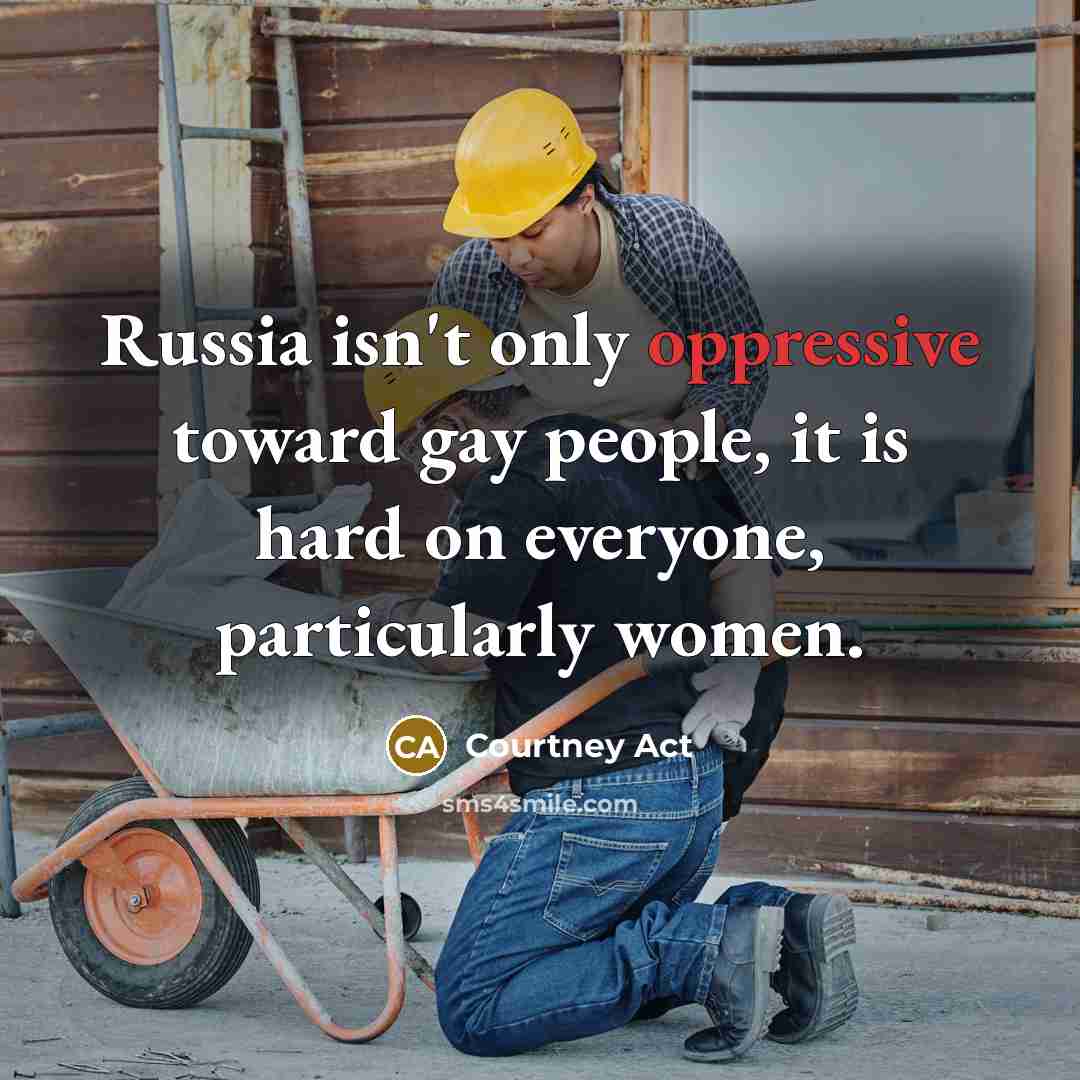 “Russia isn't only oppressive toward gay people, it is hard…” quote by Courtney Act