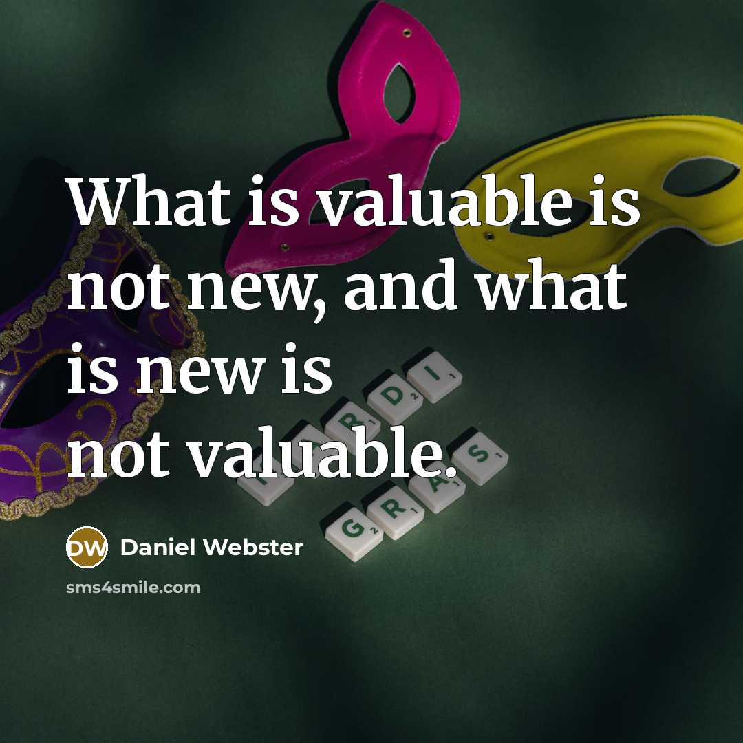 “What is valuable is not new, and what is new…” quote by Daniel Webster