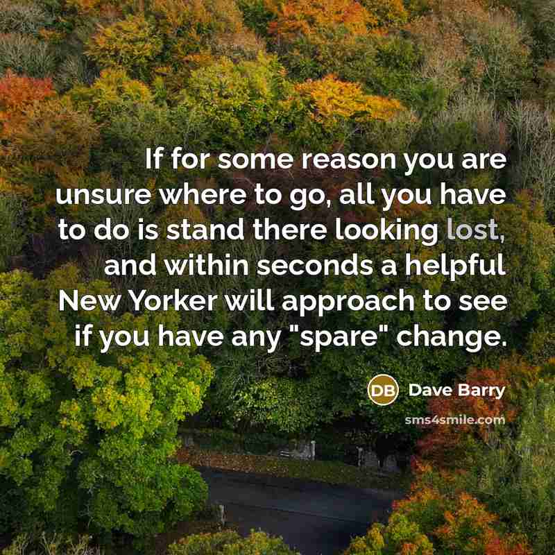 “If for some reason you are unsure where to go,…” quote by Dave Barry