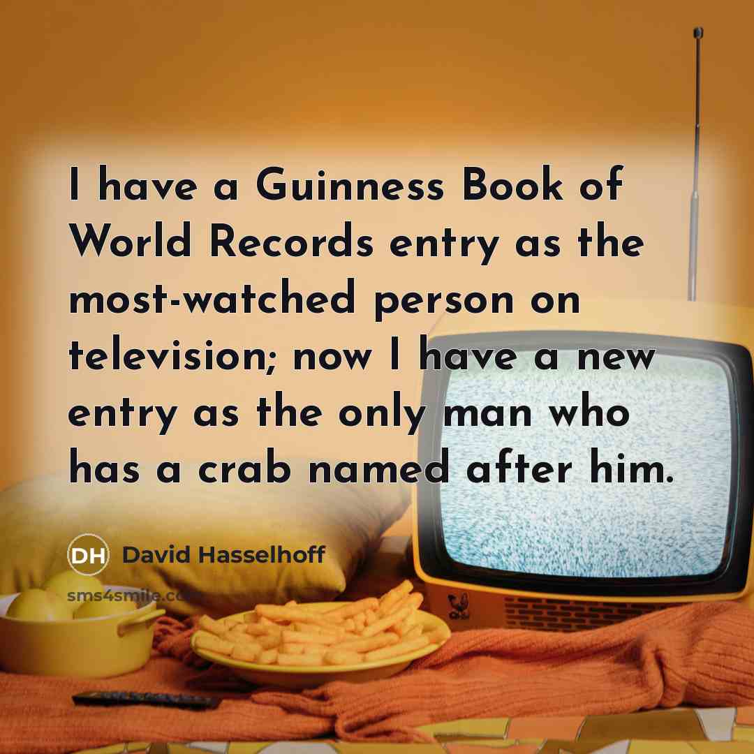 “I have a Guinness Book of World Records entry as…” quote by David Hasselhoff