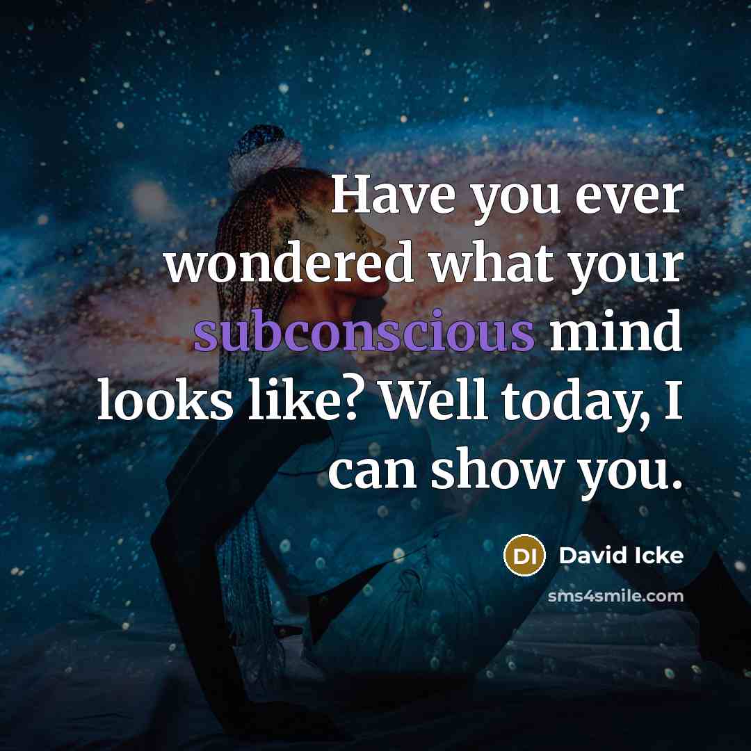 “Have you ever wondered what your subconscious mind looks like?…” quote by David Icke