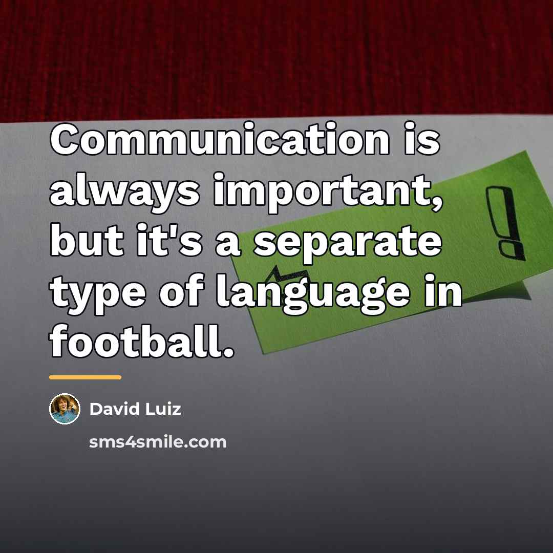 “Communication is always important, but it's a separate type of…” quote by David Luiz