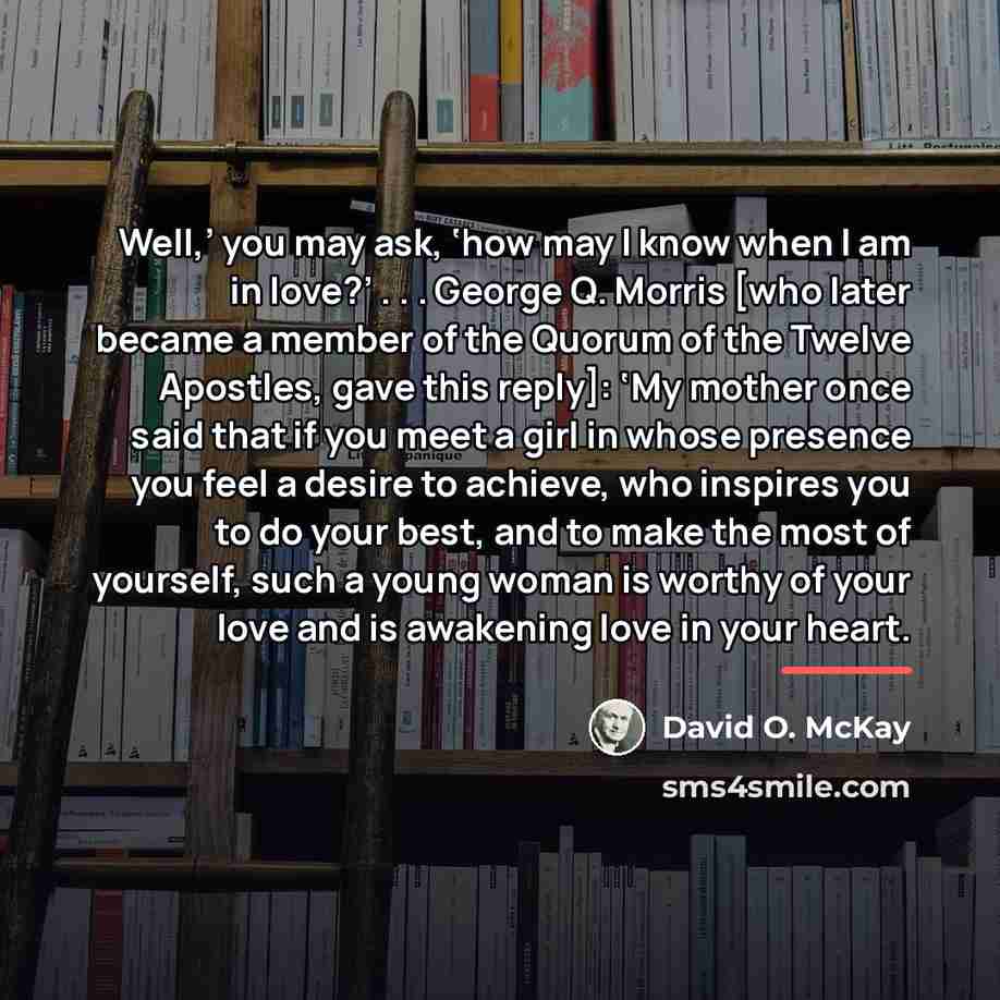 “Well,’ you may ask, ‘how may I know when I…” quote by David O. McKay