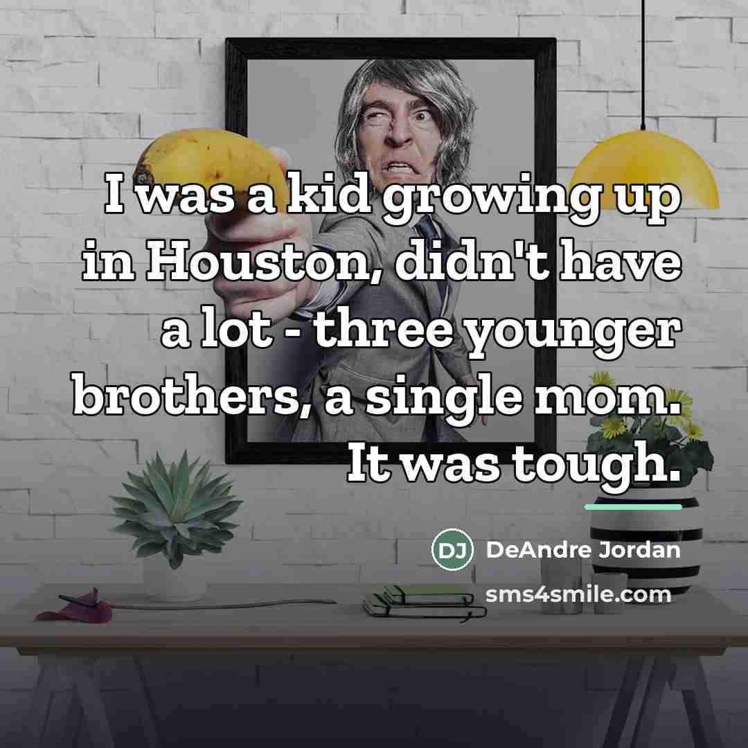 “I was a kid growing up in Houston, didn't have…” quote by DeAndre Jordan