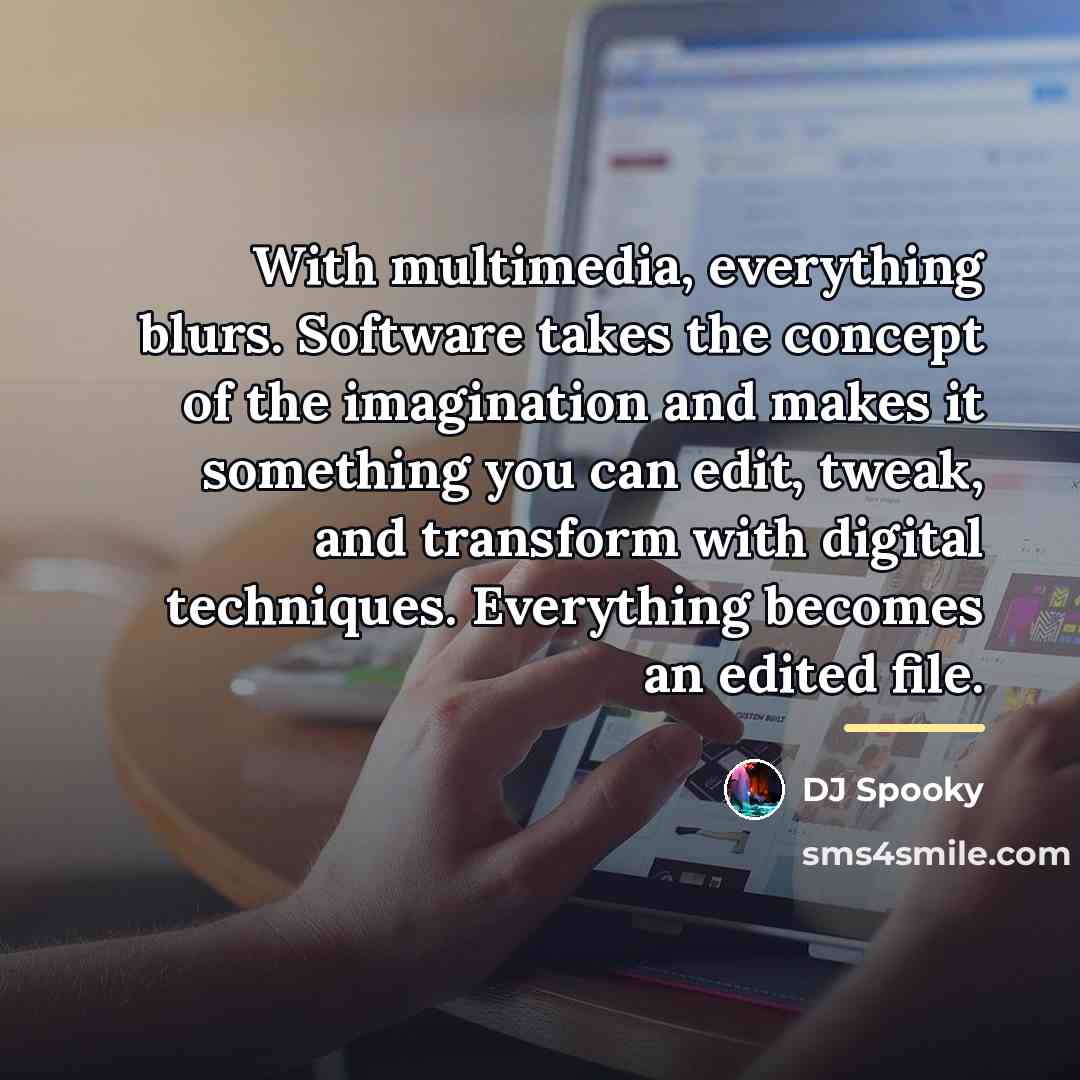 “With multimedia, everything blurs. Software takes the concept of the…” quote by DJ Spooky