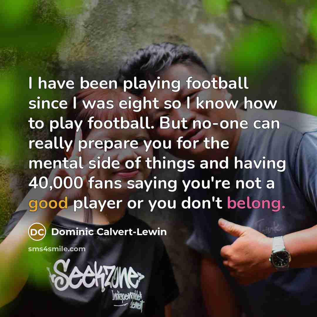 “I have been playing football since I was eight so…” quote by Dominic Calvert-Lewin