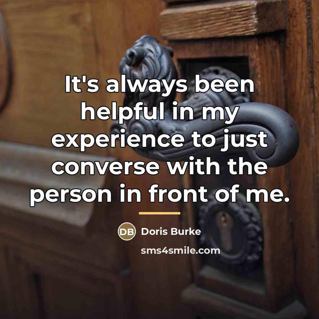 “It's always been helpful in my experience to just converse…” quote by Doris Burke
