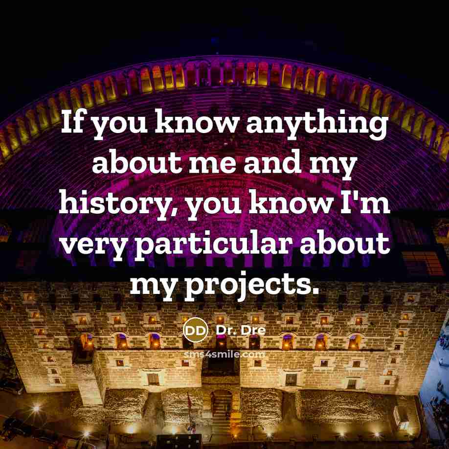 “If you know anything about me and my history, you…” quote by Dr. Dre