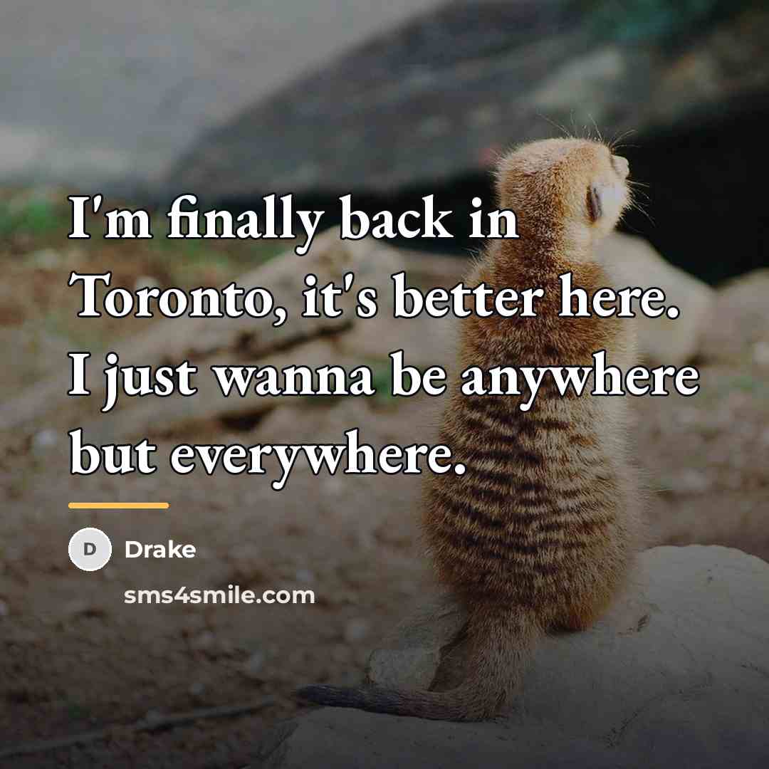 “I'm finally back in Toronto, it's better here. I just…” quote by Drake