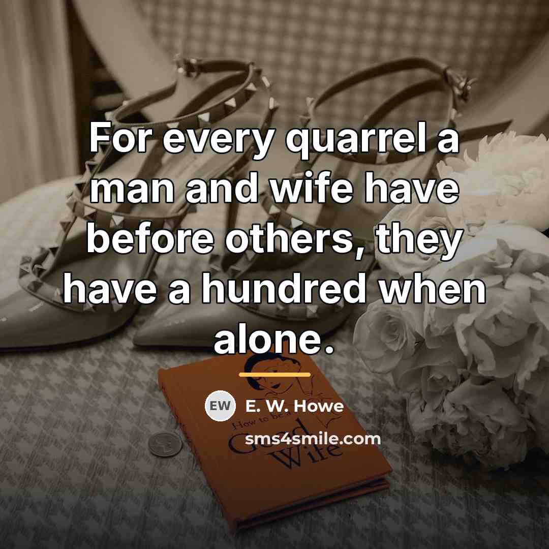 “For every quarrel a man and wife have before others,…” quote by E. W. Howe