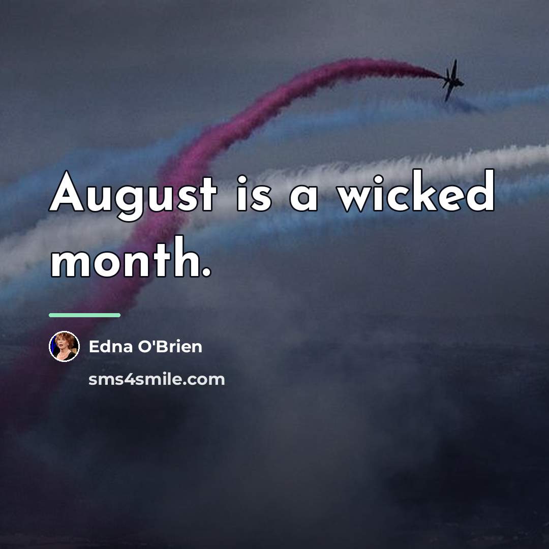 “August is a wicked month.…” quote by Edna O'Brien