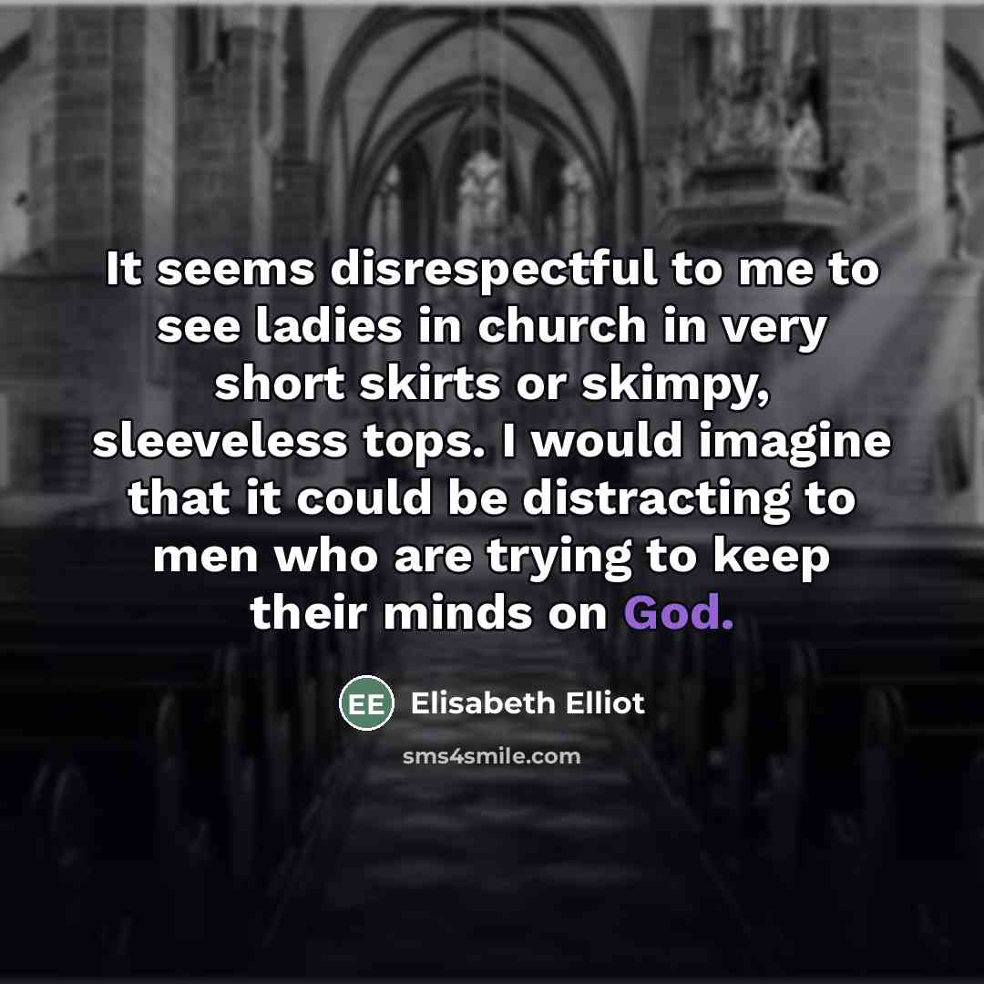“It seems disrespectful to me to see ladies in church…” quote by Elisabeth Elliot
