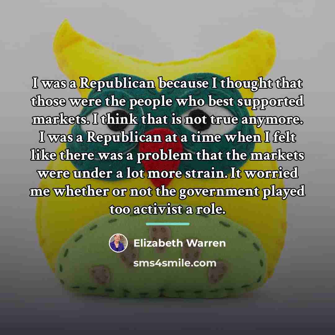 “I was a Republican because I thought that those were…” quote by Elizabeth Warren