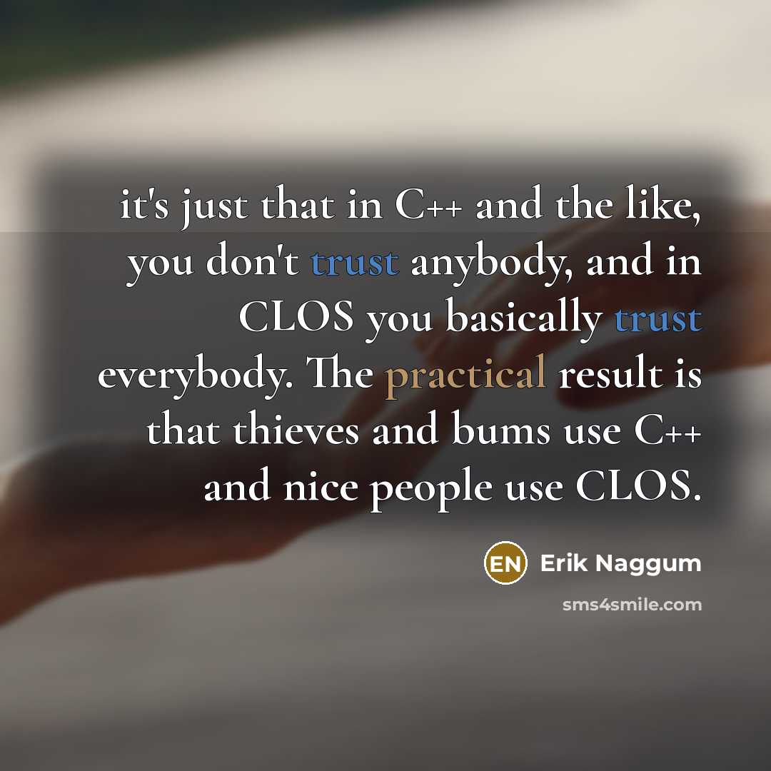 “it's just that in C++ and the like, you don't…” quote by Erik Naggum