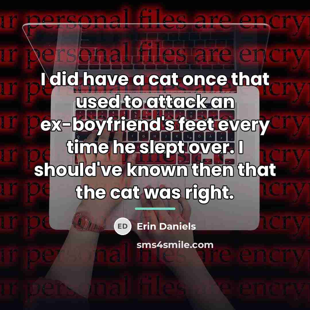 “I did have a cat once that used to attack…” quote by Erin Daniels