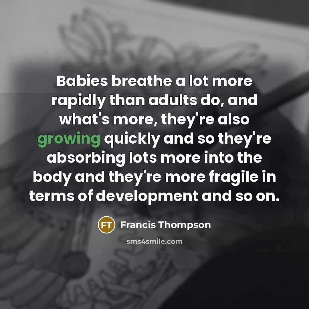 “Babies breathe a lot more rapidly than adults do, and…” quote by Francis Thompson