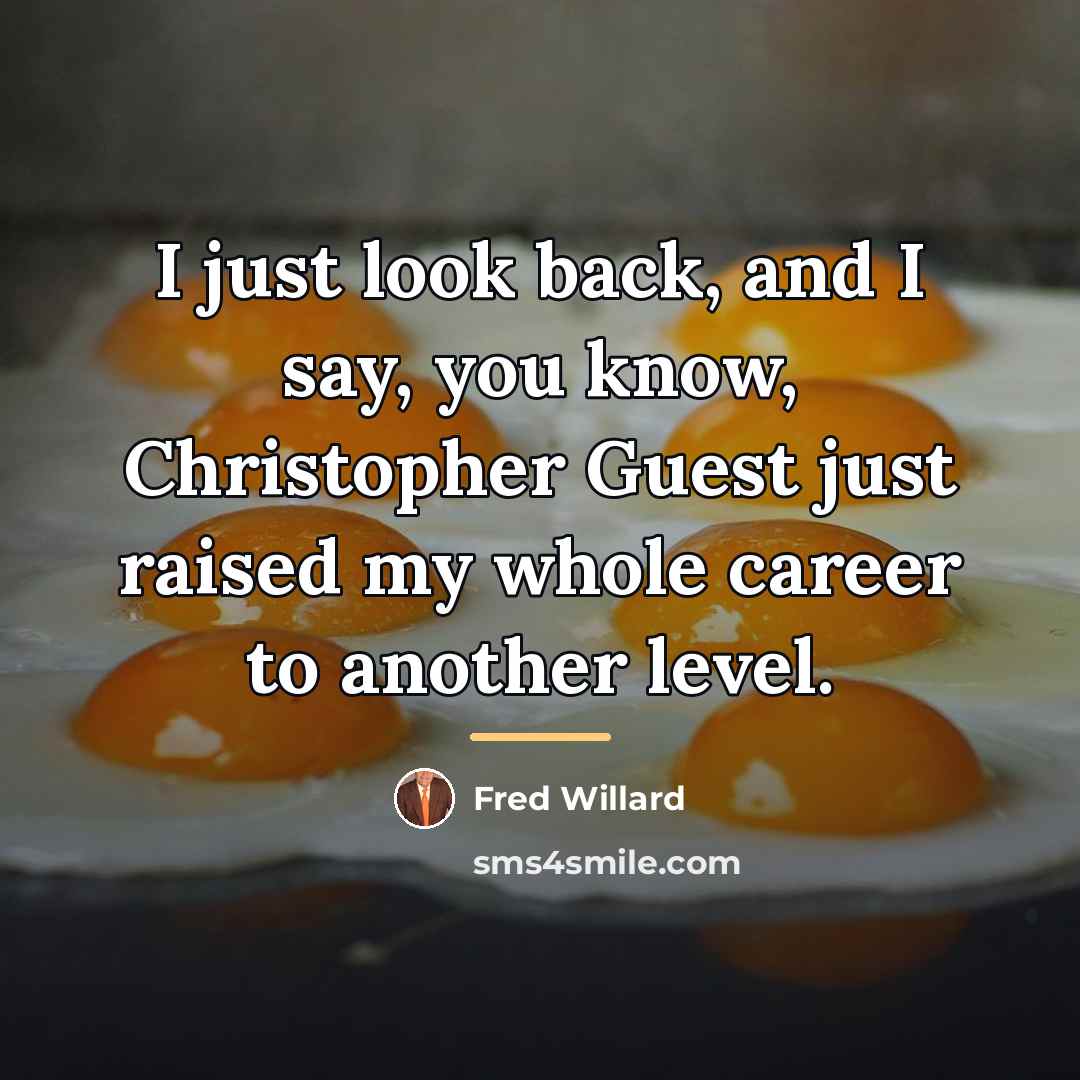 “I just look back, and I say, you know, Christopher…” quote by Fred Willard
