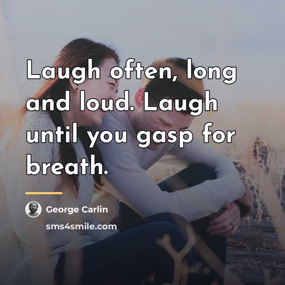 “Laugh often, long and loud. Laugh until you gasp for…” quote by George Carlin