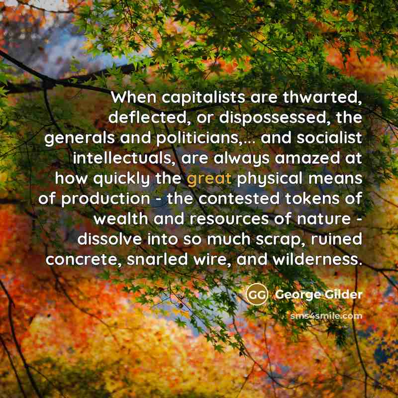 “When capitalists are thwarted, deflected, or dispossessed, the generals and…” quote by George Gilder