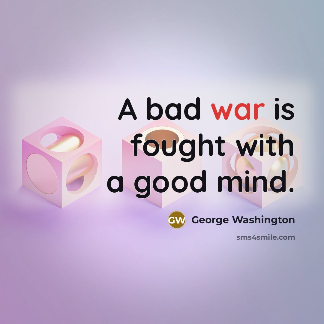 “A bad war is fought with a good mind.…” quote by George Washington