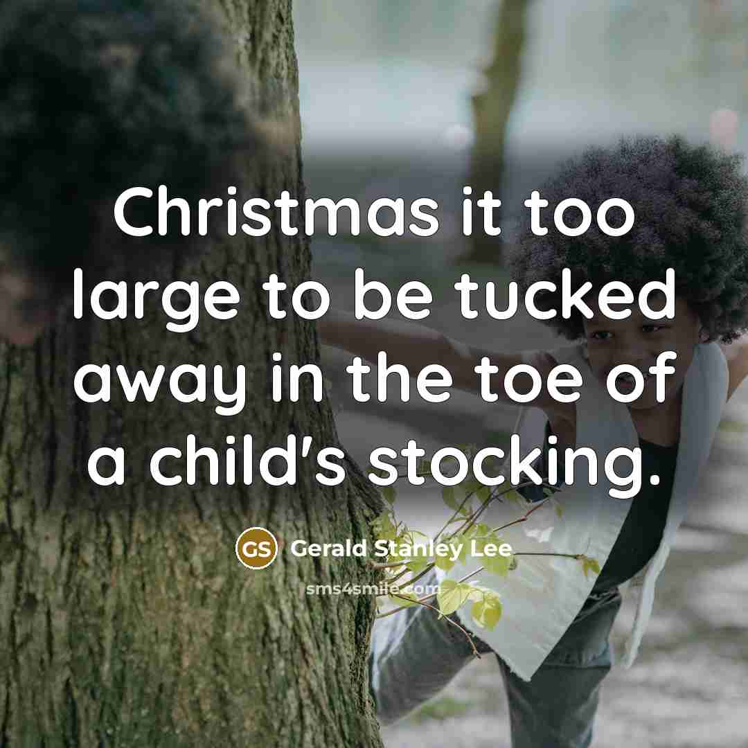“Christmas it too large to be tucked away in the…” quote by Gerald Stanley Lee