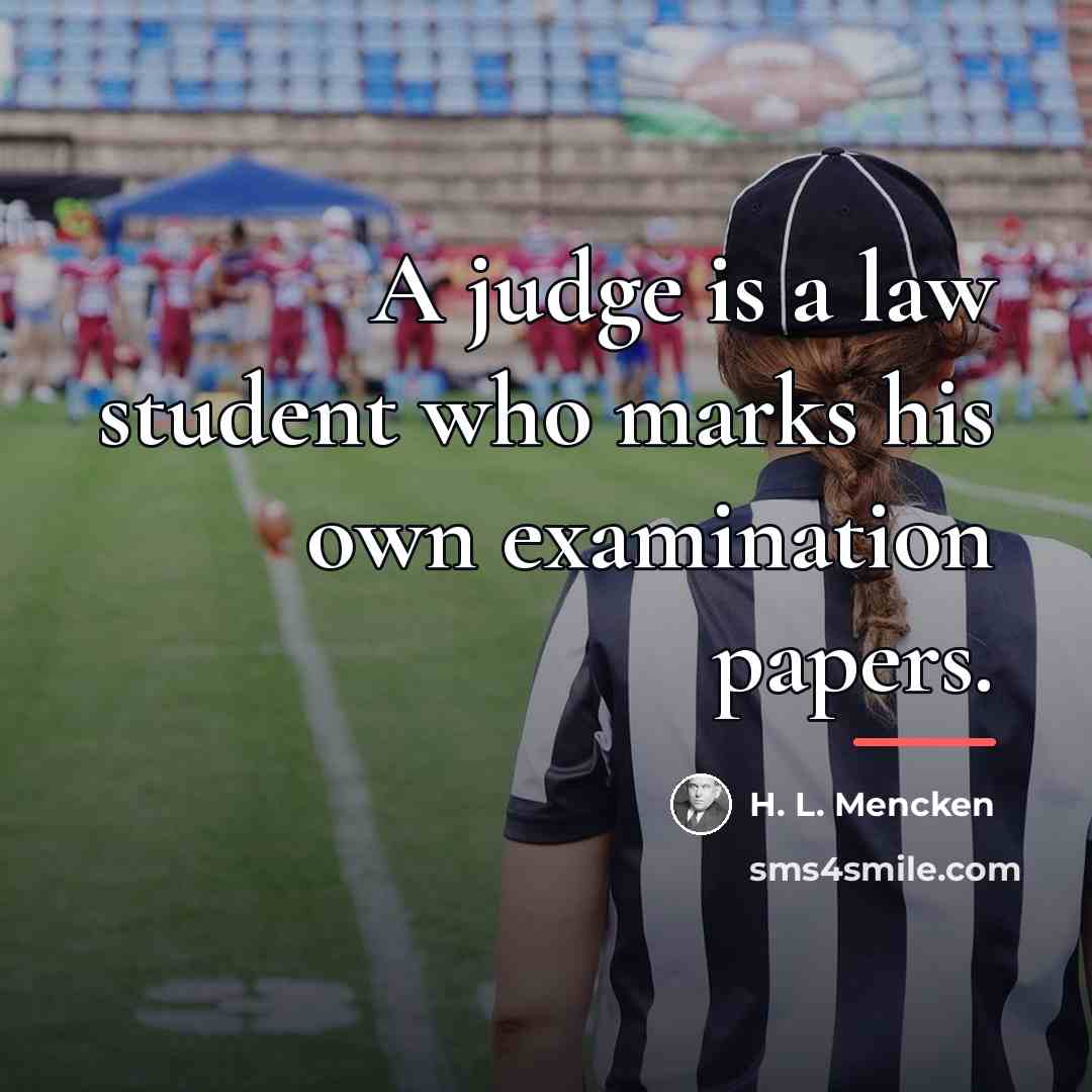 “A judge is a law student who marks his own…” quote by H. L. Mencken