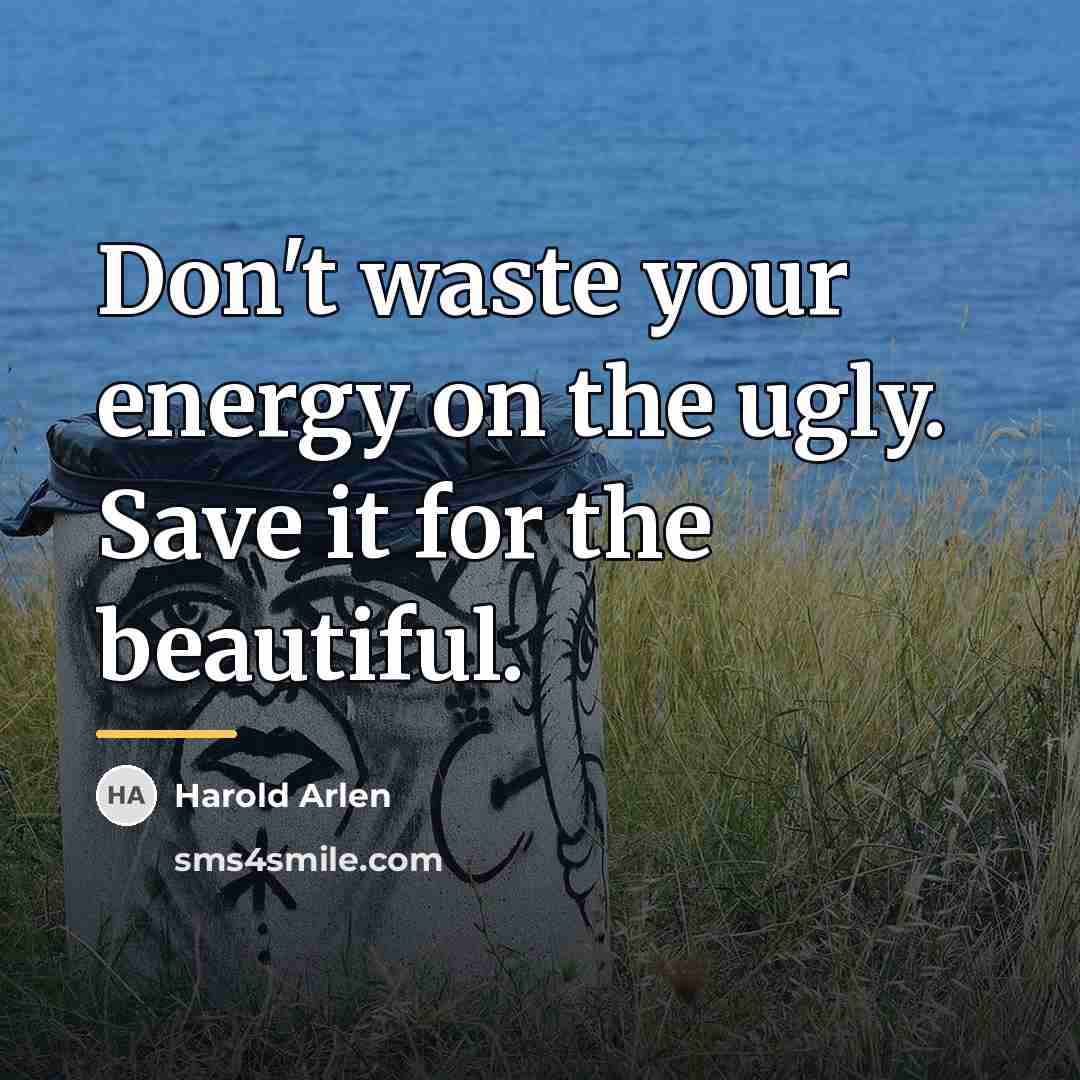 “Don't waste your energy on the ugly. Save it for…” quote by Harold Arlen
