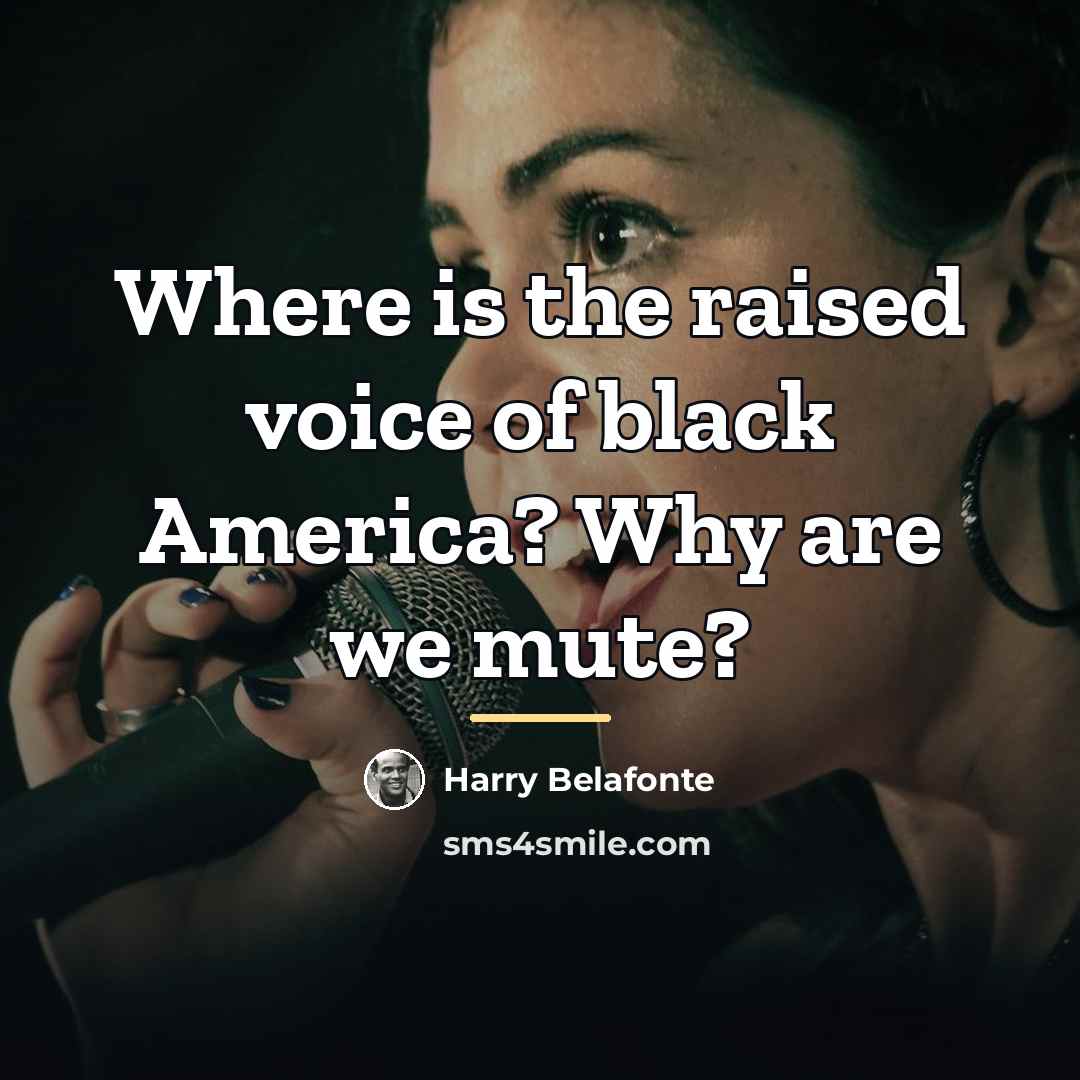 “Where is the raised voice of black America? Why are…” quote by Harry Belafonte