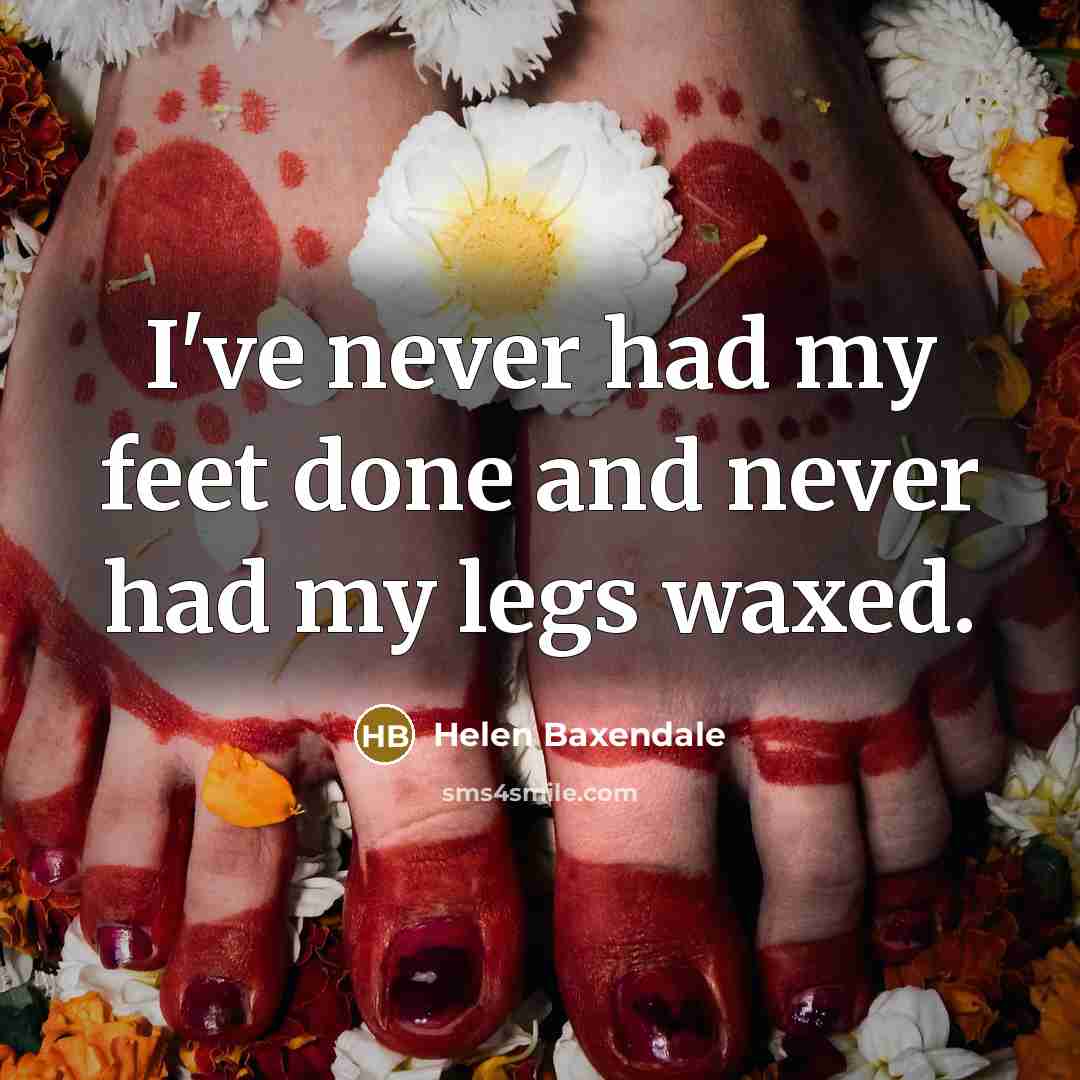 “I've never had my feet done and never had my…” quote by Helen Baxendale