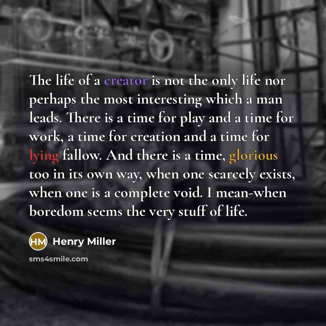 “The life of a creator is not the only life…” quote by Henry Miller