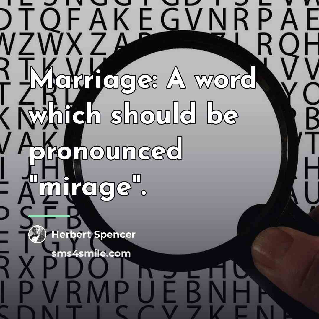 “Marriage: A word which should be pronounced "mirage".…” quote by Herbert Spencer