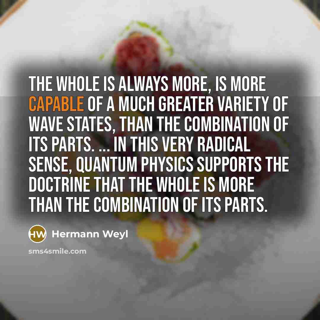“The whole is always more, is more capable of a…” quote by Hermann Weyl