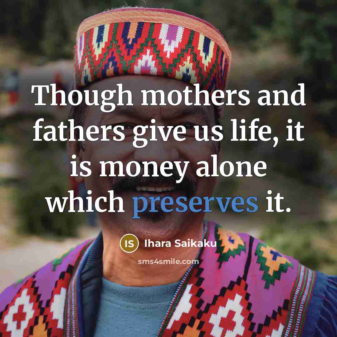 “Though mothers and fathers give us life, it is money…” quote by Ihara Saikaku