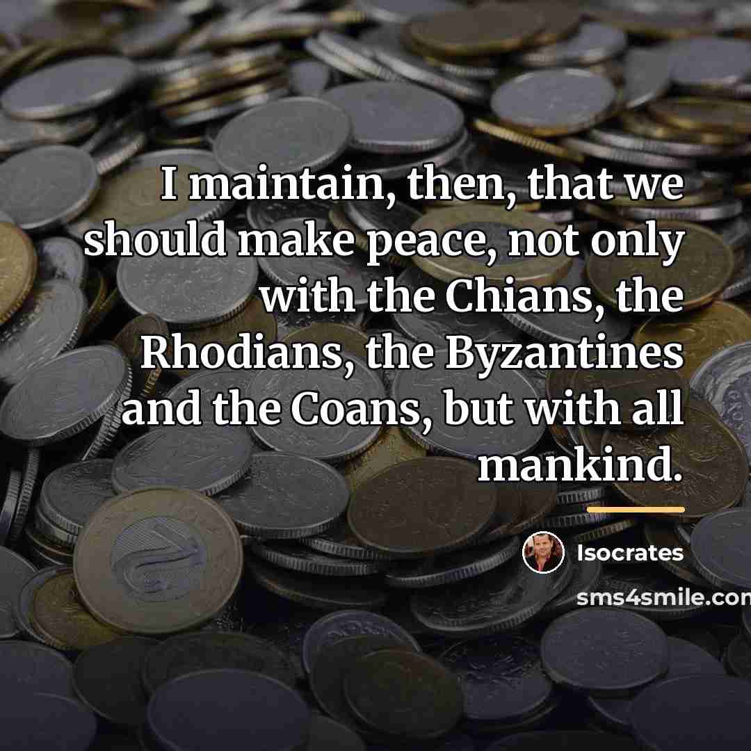 “I maintain, then, that we should make peace, not only…” quote by Isocrates