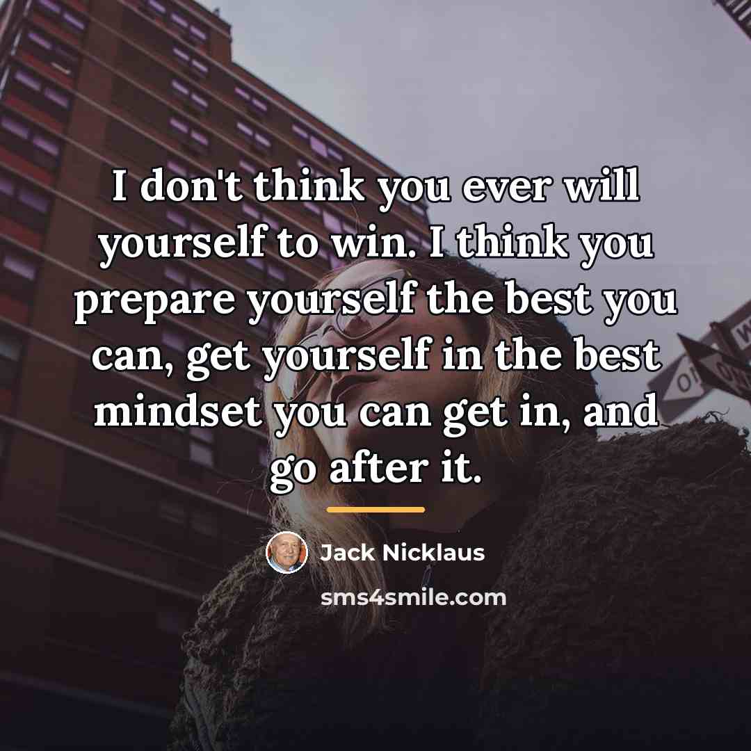 “I don't think you ever will yourself to win. I…” quote by Jack Nicklaus