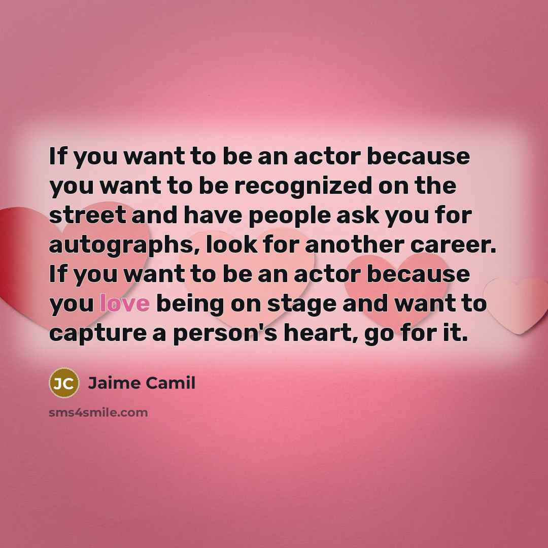 “If you want to be an actor because you want…” quote by Jaime Camil