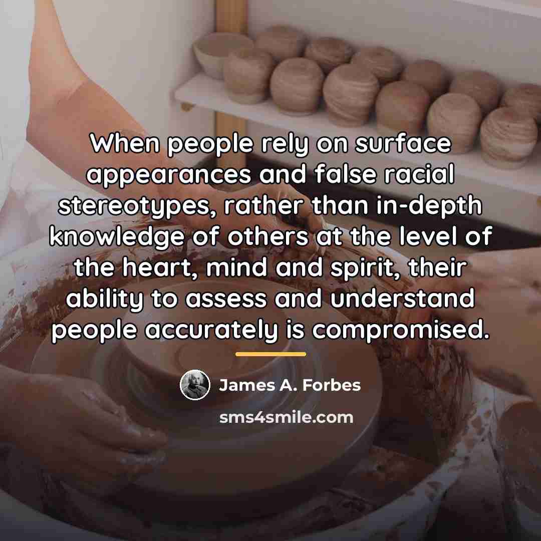 “When people rely on surface appearances and false racial stereotypes,…” quote by James A. Forbes