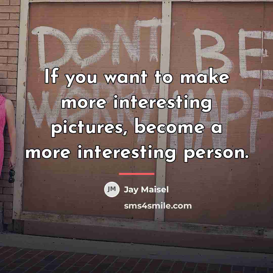“If you want to make more interesting pictures, become a…” quote by Jay Maisel