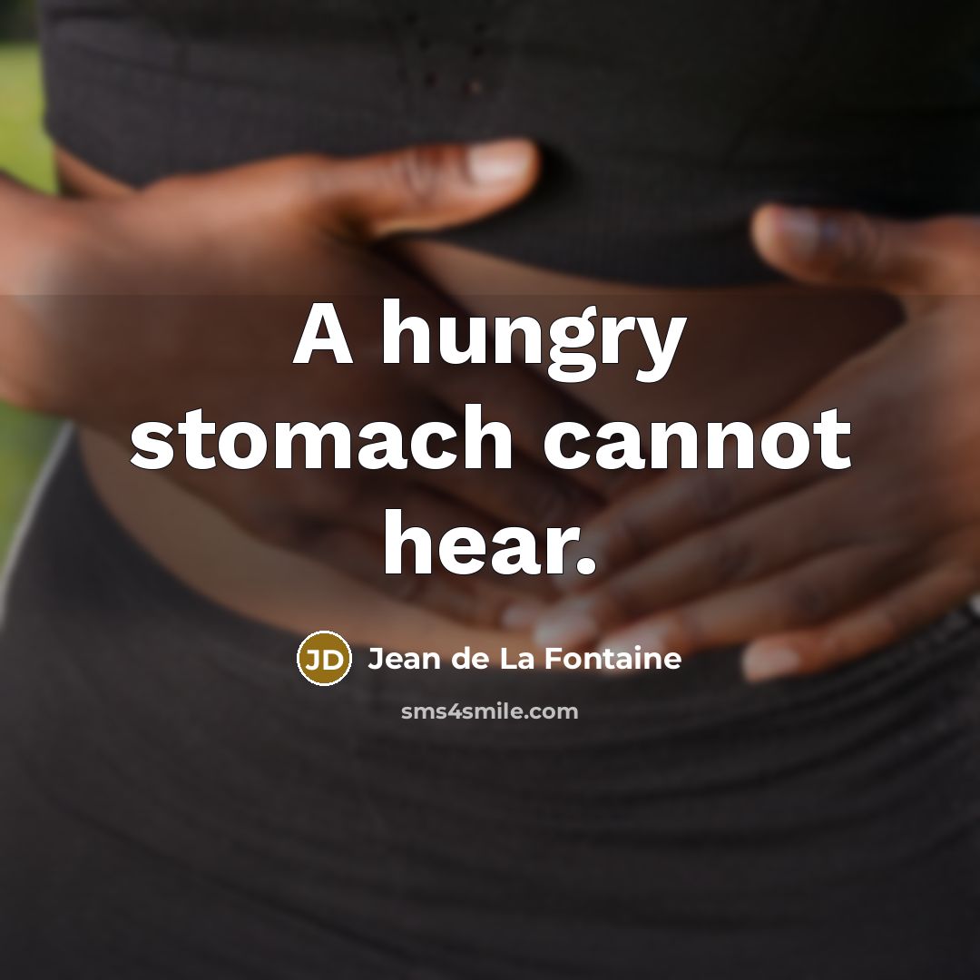 “A hungry stomach cannot hear.…” quote by Jean de La Fontaine