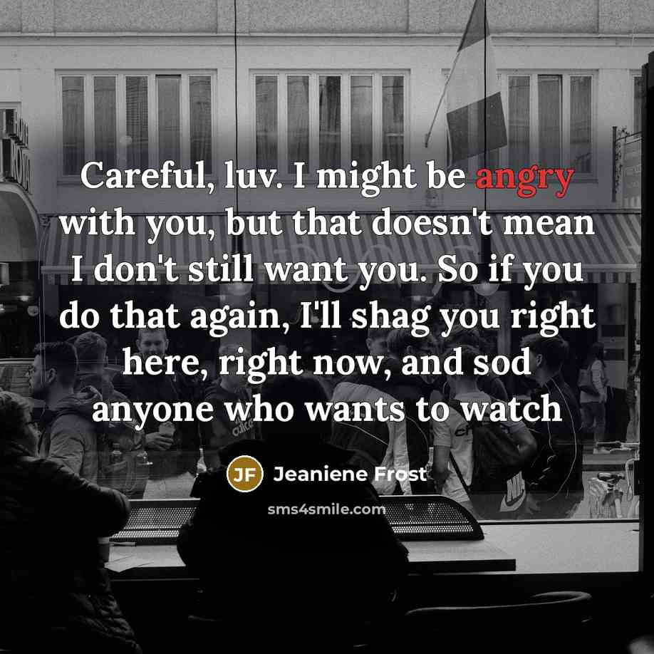 “Careful, luv. I might be angry with you, but that…” quote by Jeaniene Frost