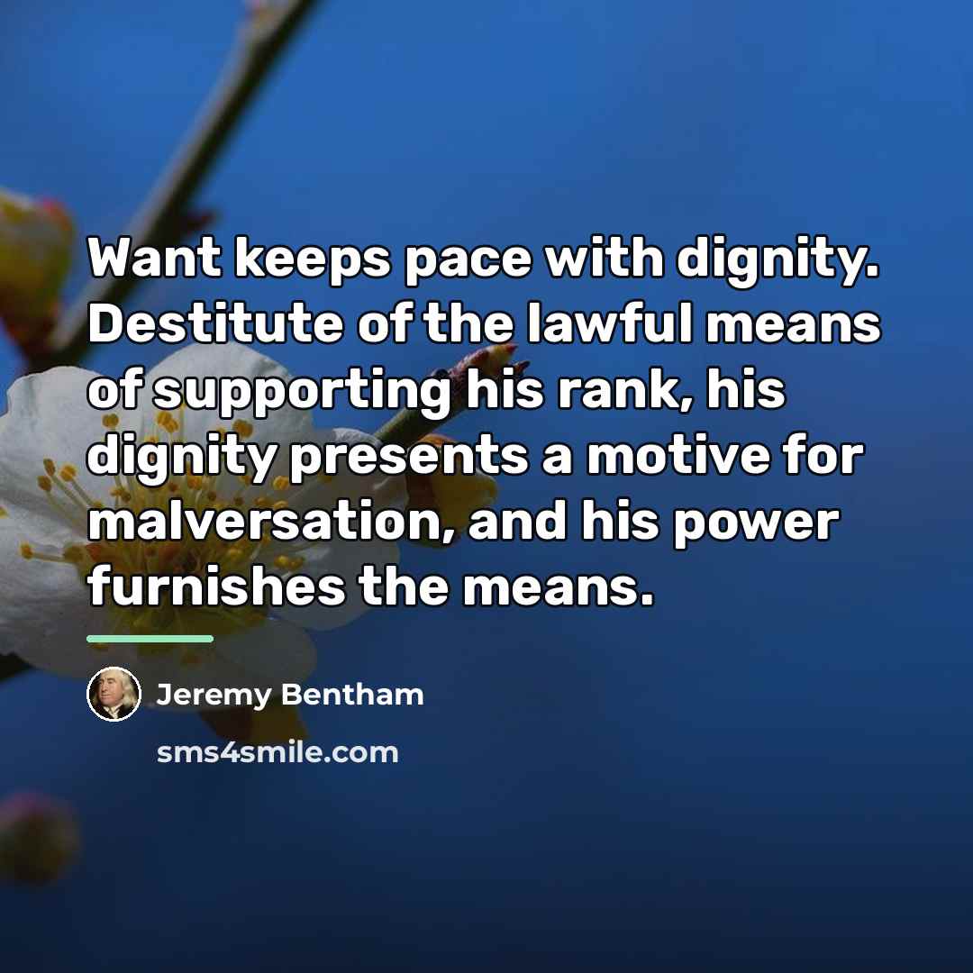 “Want keeps pace with dignity. Destitute of the lawful means…” quote by Jeremy Bentham